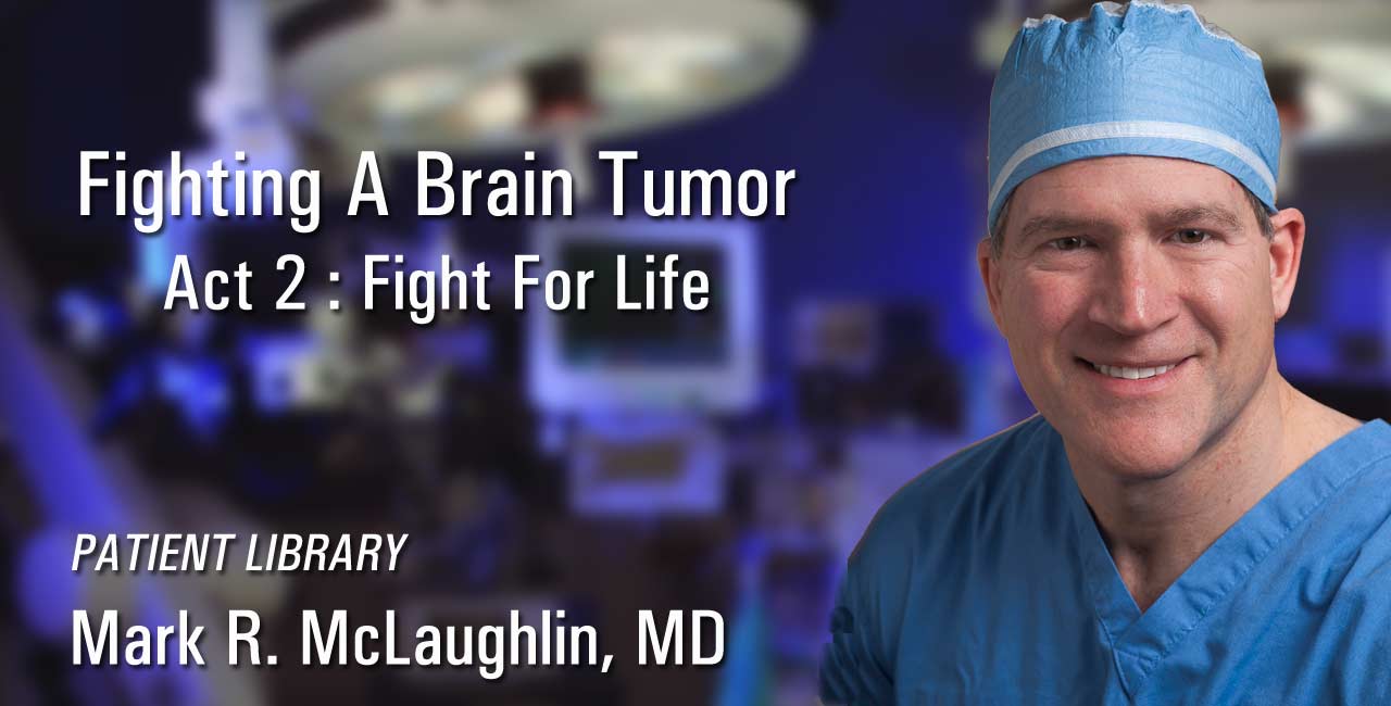 Fighting A Brain Tumor : Act 2 - The Fight For Life