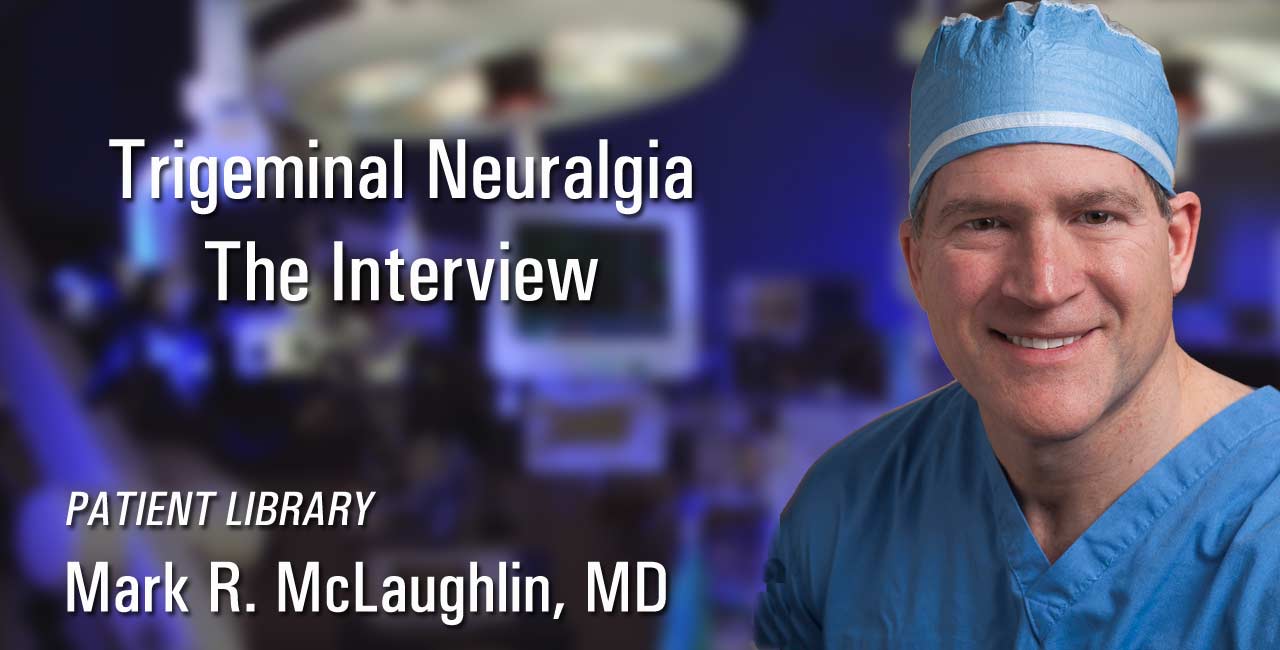 Trigeminal Neuralgia : The Interview